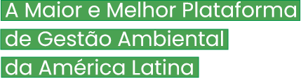 A Maior e Melhor Plataforma de Gestão Ambiental da América Latina